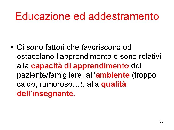 Educazione ed addestramento • Ci sono fattori che favoriscono od ostacolano l’apprendimento e sono