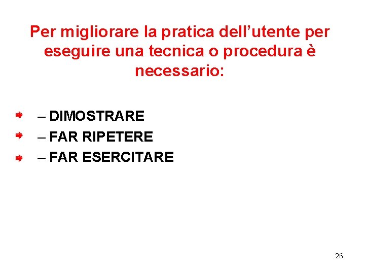 Per migliorare la pratica dell’utente per eseguire una tecnica o procedura è necessario: –