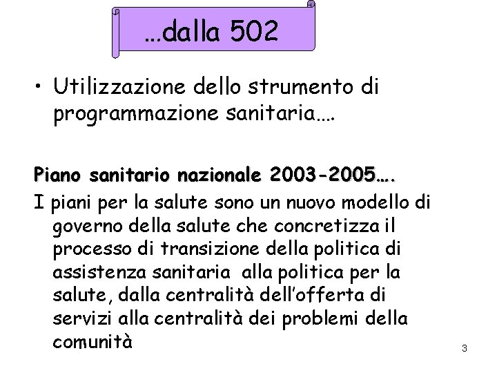 …dalla 502 • Utilizzazione dello strumento di programmazione sanitaria…. Piano sanitario nazionale 2003 -2005….