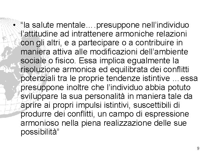  • “la salute mentale…. presuppone nell’individuo l’attitudine ad intrattenere armoniche relazioni con gli