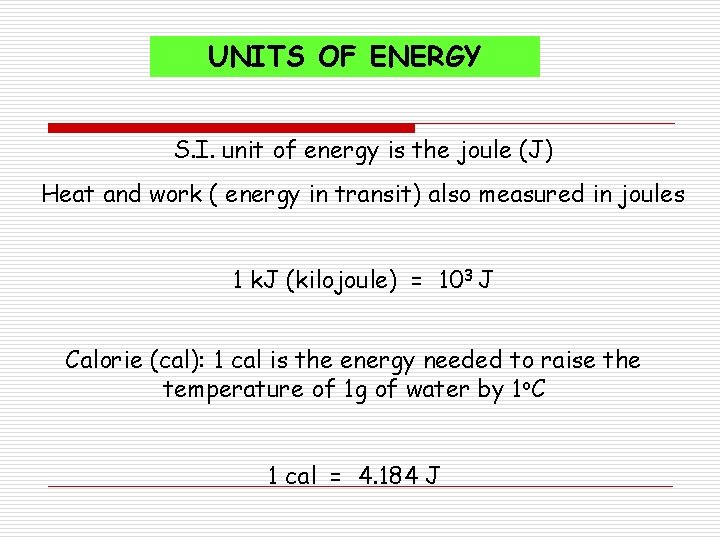 UNITS OF ENERGY S. I. unit of energy is the joule (J) Heat and