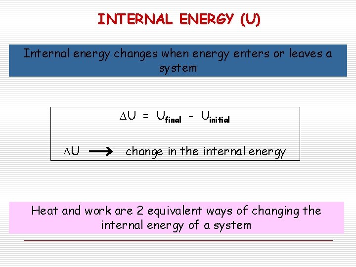 INTERNAL ENERGY (U) Internal energy changes when energy enters or leaves a system U