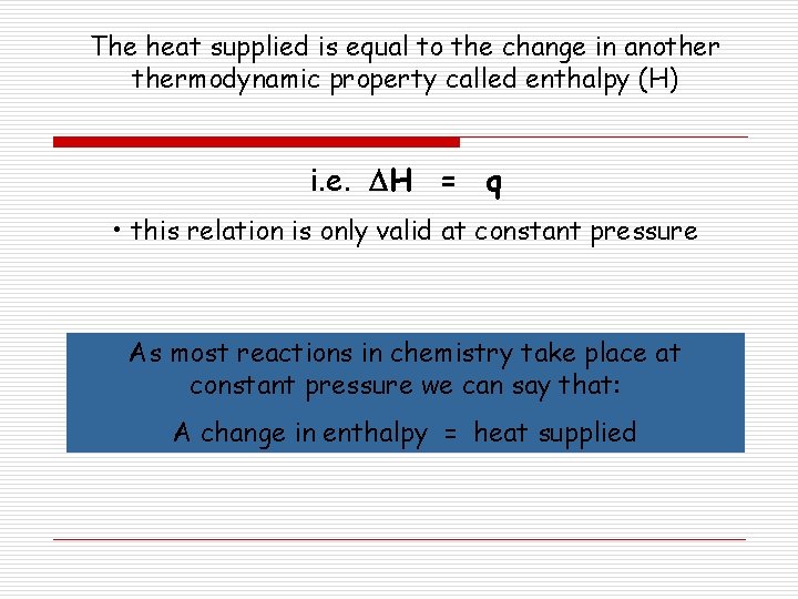The heat supplied is equal to the change in anothermodynamic property called enthalpy (H)
