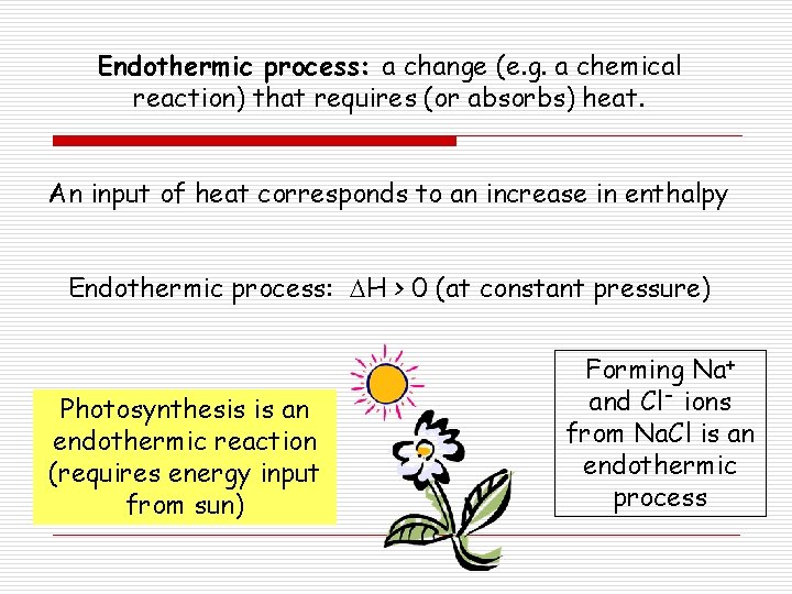 Endothermic process: a change (e. g. a chemical reaction) that requires (or absorbs) heat.
