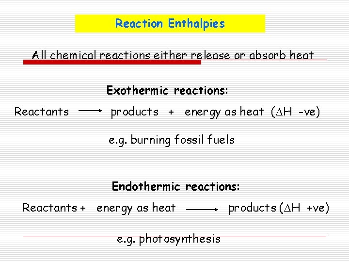 Reaction Enthalpies All chemical reactions either release or absorb heat Exothermic reactions: Reactants products