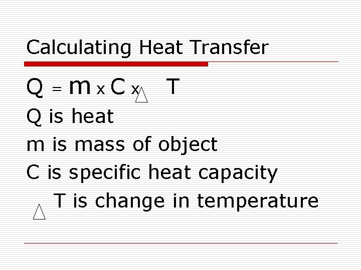 Calculating Heat Transfer Q = mx. Cx T Q is heat m is mass