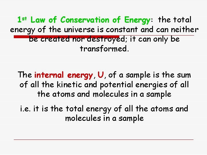 1 st Law of Conservation of Energy: Energy the total energy of the universe