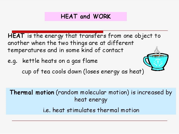 HEAT and WORK HEAT is the energy that transfers from one object to another