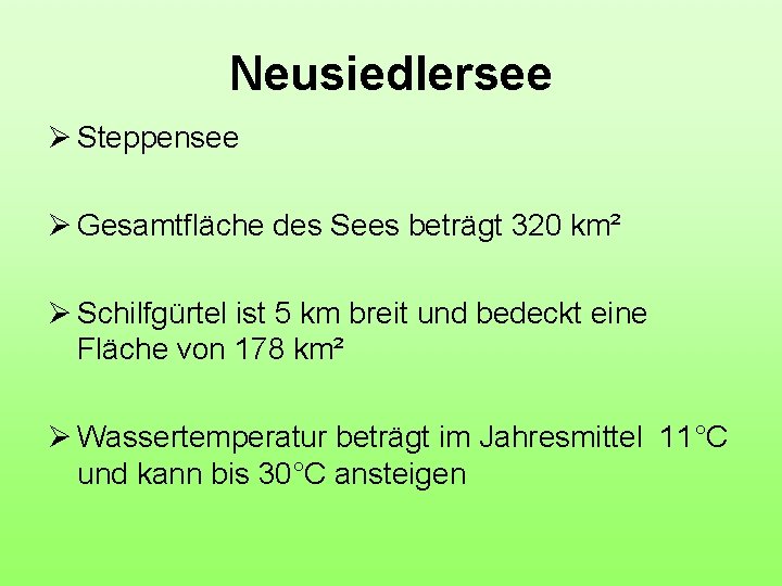 Neusiedlersee Ø Steppensee Ø Gesamtfläche des Sees beträgt 320 km² Ø Schilfgürtel ist 5