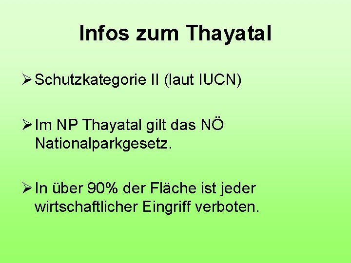 Infos zum Thayatal Ø Schutzkategorie II (laut IUCN) Ø Im NP Thayatal gilt das