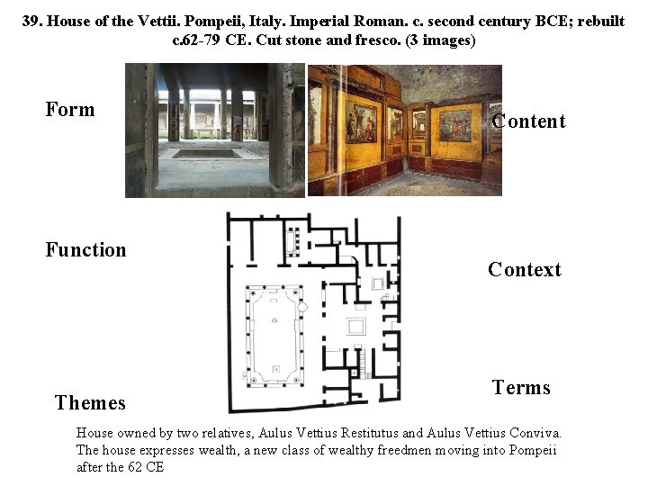 39. House of the Vettii. Pompeii, Italy. Imperial Roman. c. second century BCE; rebuilt