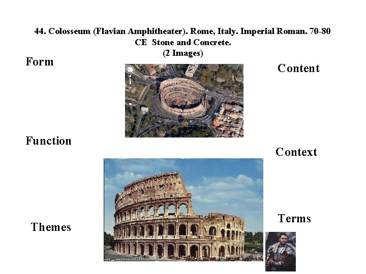 44. Colosseum (Flavian Amphitheater). Rome, Italy. Imperial Roman. 70 -80 CE Stone and Concrete.