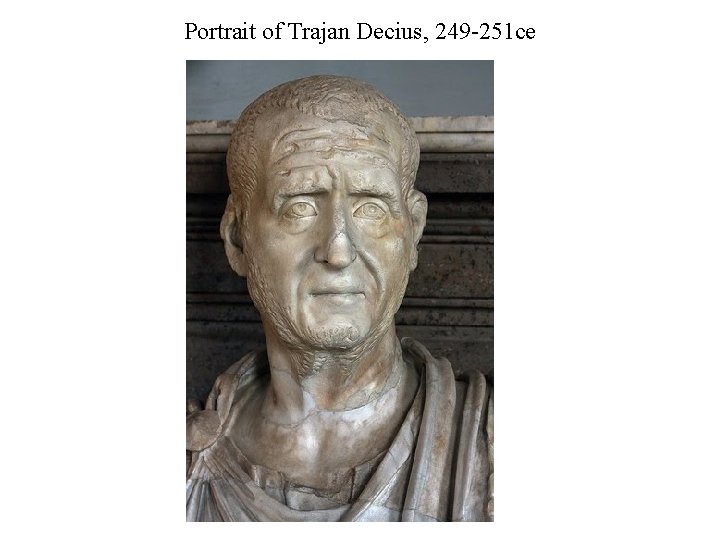 Portrait of Trajan Decius, 249 -251 ce 