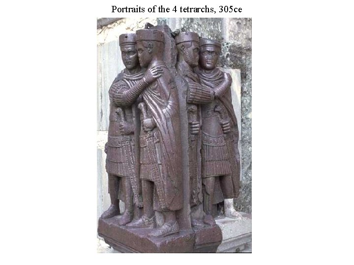 Portraits of the 4 tetrarchs, 305 ce 