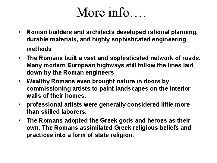 More info…. • Roman builders and architects developed rational planning, durable materials, and highly