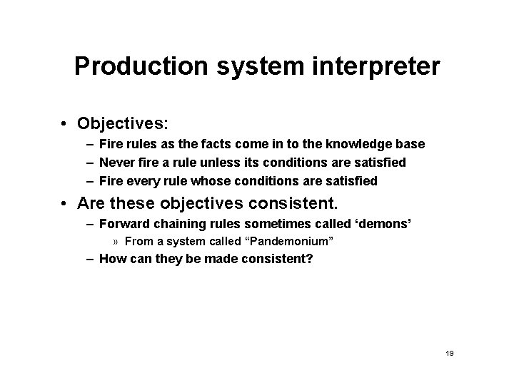 Production system interpreter • Objectives: – Fire rules as the facts come in to Production system interpreter • Objectives: – Fire rules as the facts come in to