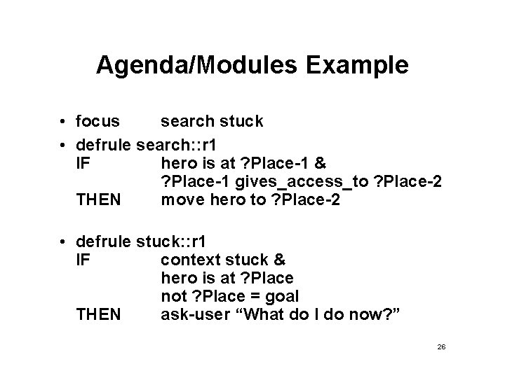 Agenda/Modules Example • focus search stuck • defrule search: : r 1 IF hero Agenda/Modules Example • focus search stuck • defrule search: : r 1 IF hero