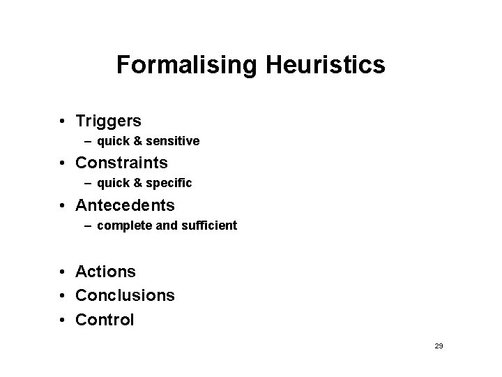 Formalising Heuristics • Triggers – quick & sensitive • Constraints – quick & specific Formalising Heuristics • Triggers – quick & sensitive • Constraints – quick & specific