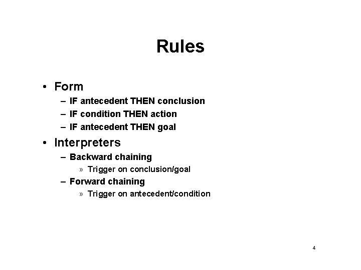 Rules • Form – IF antecedent THEN conclusion – IF condition THEN action – Rules • Form – IF antecedent THEN conclusion – IF condition THEN action –