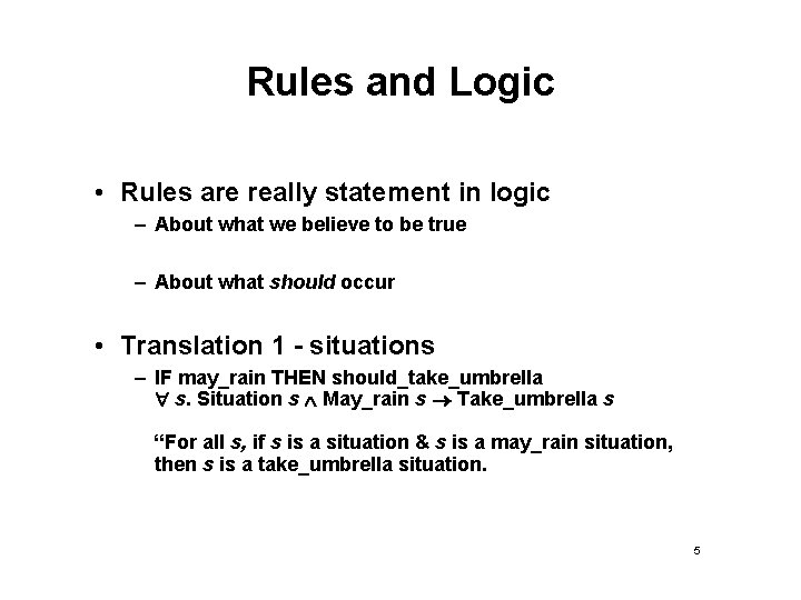 Rules and Logic • Rules are really statement in logic – About what we Rules and Logic • Rules are really statement in logic – About what we