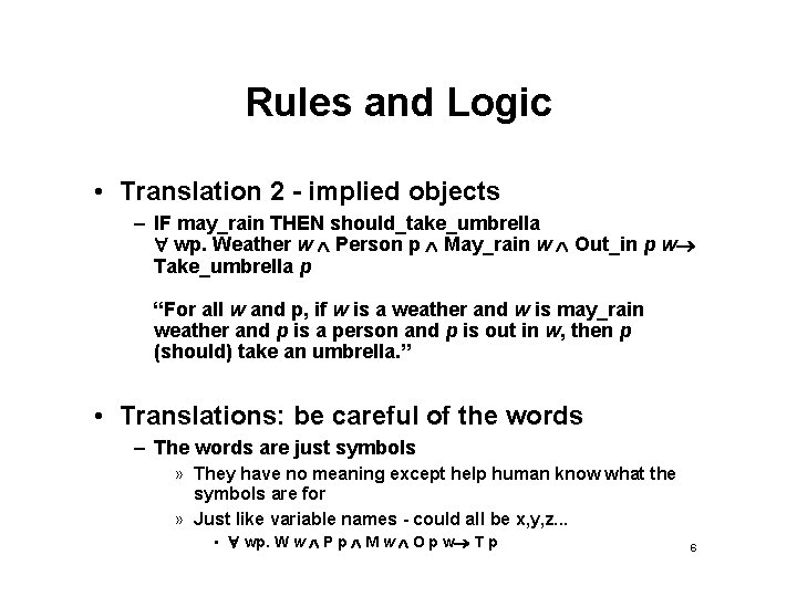 Rules and Logic • Translation 2 - implied objects – IF may_rain THEN should_take_umbrella Rules and Logic • Translation 2 - implied objects – IF may_rain THEN should_take_umbrella