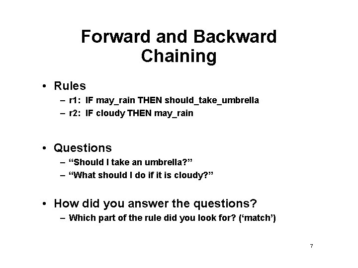 Forward and Backward Chaining • Rules – r 1: IF may_rain THEN should_take_umbrella – Forward and Backward Chaining • Rules – r 1: IF may_rain THEN should_take_umbrella –
