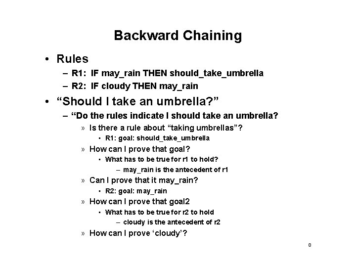 Backward Chaining • Rules – R 1: IF may_rain THEN should_take_umbrella – R 2: Backward Chaining • Rules – R 1: IF may_rain THEN should_take_umbrella – R 2: