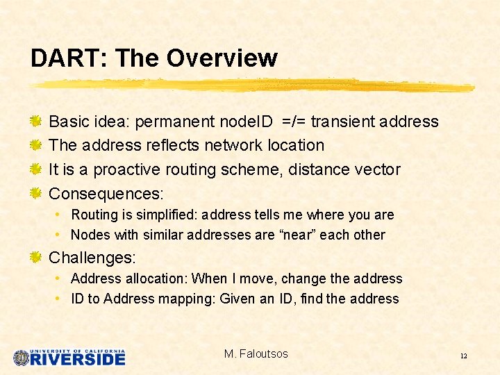 DART: The Overview Basic idea: permanent node. ID =/= transient address The address reflects