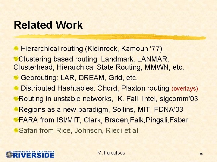 Related Work Hierarchical routing (Kleinrock, Kamoun ‘ 77) Clustering based routing: Landmark, LANMAR, Clusterhead,