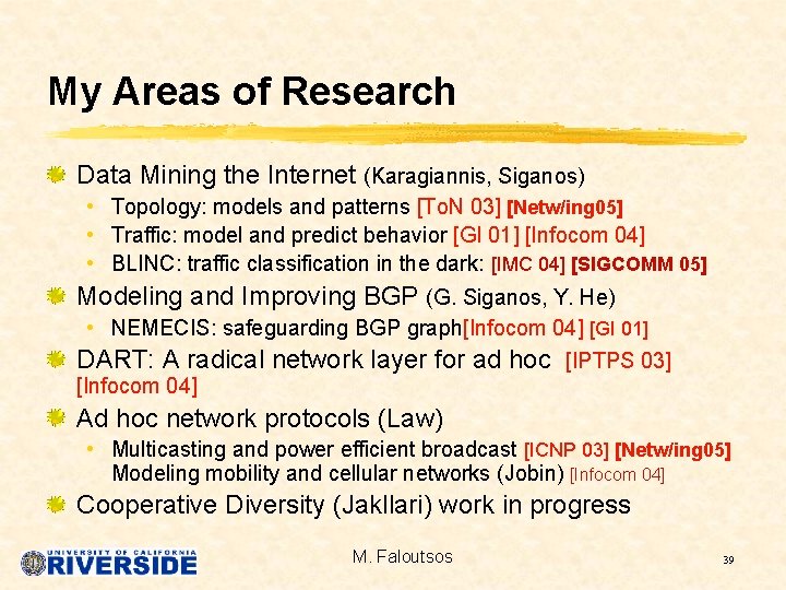 My Areas of Research Data Mining the Internet (Karagiannis, Siganos) • Topology: models and