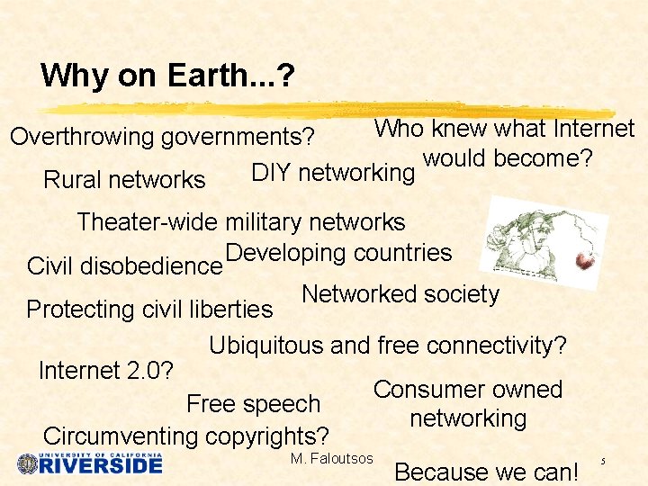 Why on Earth. . . ? Who knew what Internet would become? DIY networking