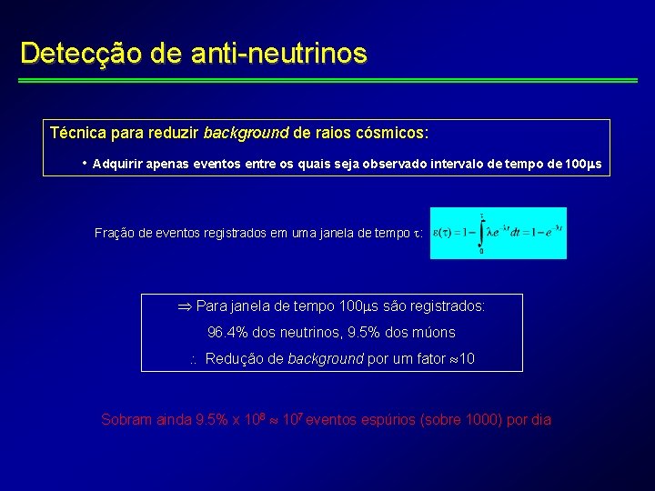 Detecção de anti-neutrinos Técnica para reduzir background de raios cósmicos: • Adquirir apenas eventos