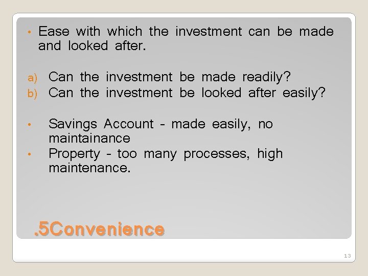 Ease with which the investment can be made and looked after. • a) b)