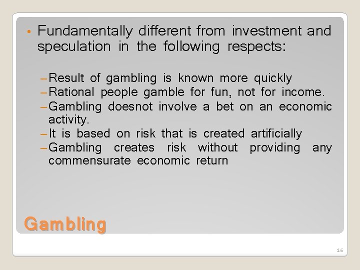  • Fundamentally different from investment and speculation in the following respects: – Result