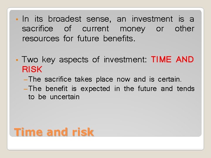  • • In its broadest sense, an investment is a sacrifice of current