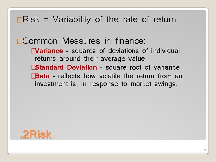 �Risk = Variability of the rate of return �Common Measures in finance: �Variance –