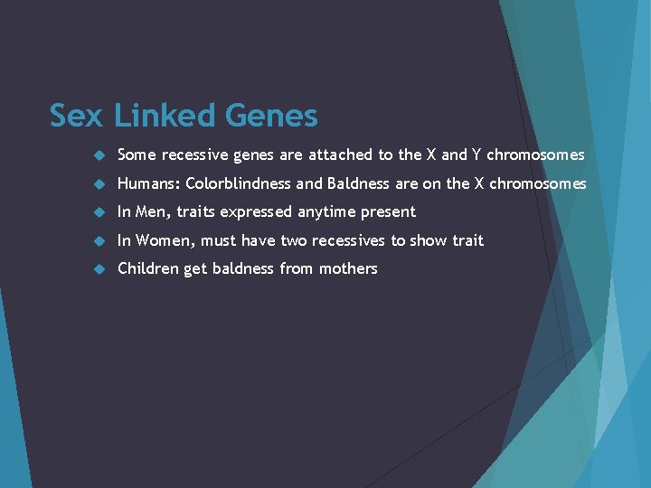 Sex Linked Genes Some recessive genes are attached to the X and Y chromosomes