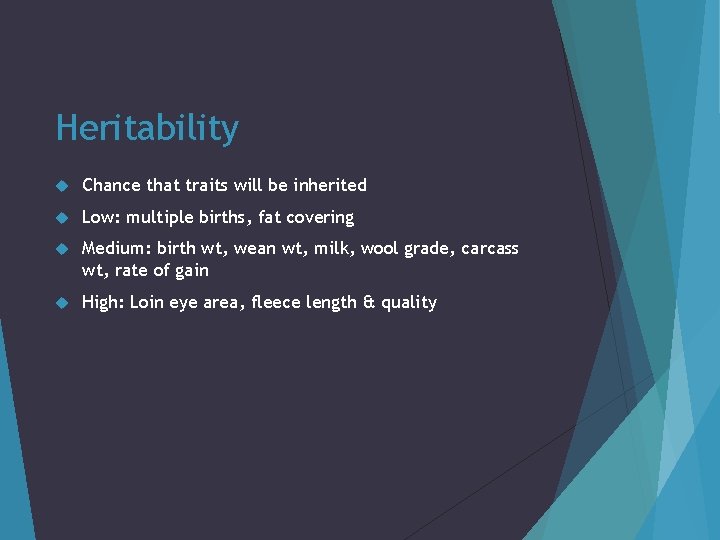 Heritability Chance that traits will be inherited Low: multiple births, fat covering Medium: birth