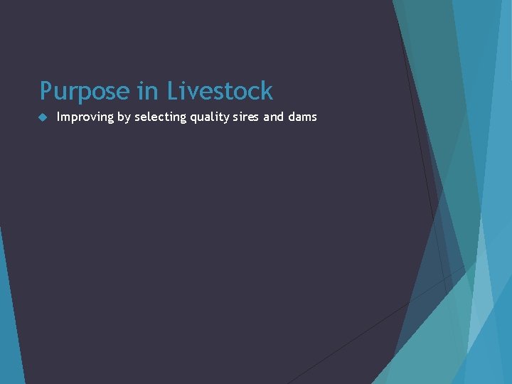 Purpose in Livestock Improving by selecting quality sires and dams 