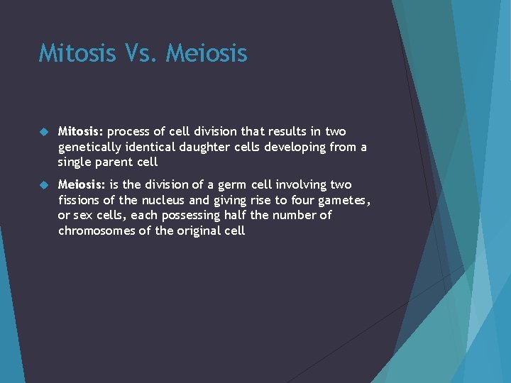 Mitosis Vs. Meiosis Mitosis: process of cell division that results in two genetically identical