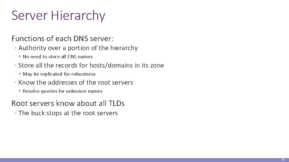 Server Hierarchy Functions of each DNS server: ◦ Authority over a portion of the