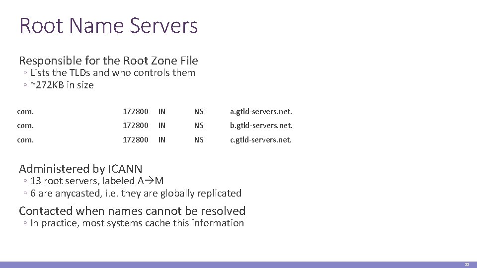 Root Name Servers Responsible for the Root Zone File ◦ Lists the TLDs and