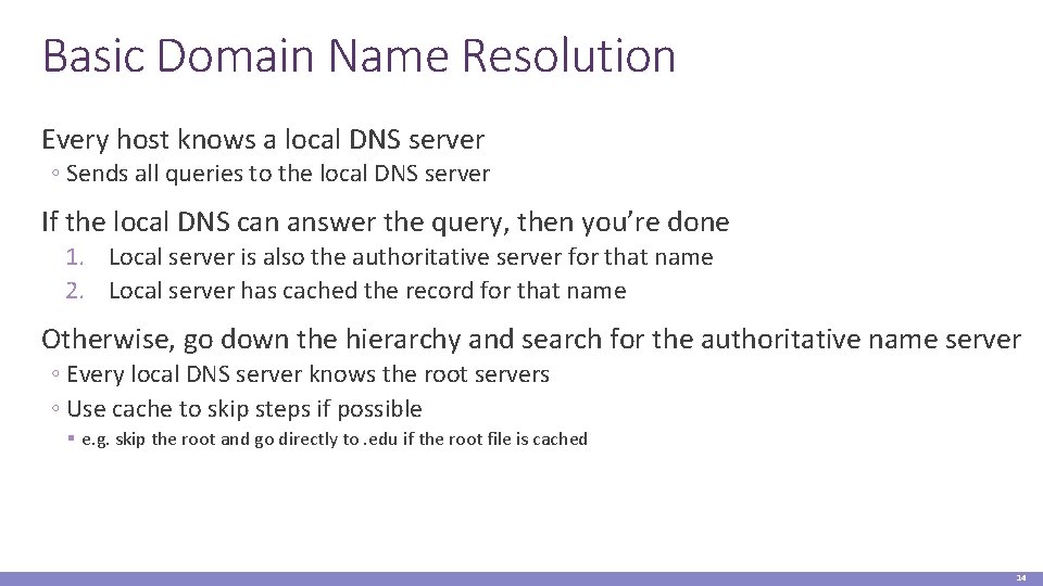 Basic Domain Name Resolution Every host knows a local DNS server ◦ Sends all
