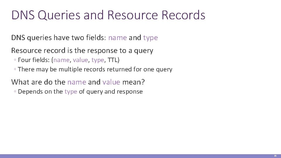 DNS Queries and Resource Records DNS queries have two fields: name and type Resource