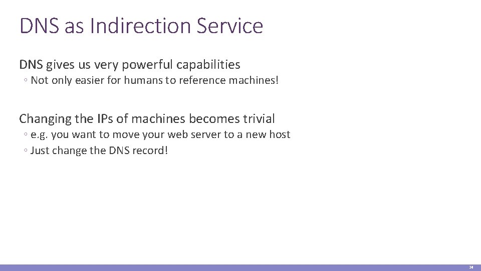 DNS as Indirection Service DNS gives us very powerful capabilities ◦ Not only easier