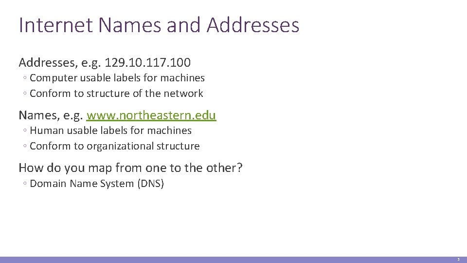 Internet Names and Addresses, e. g. 129. 10. 117. 100 ◦ Computer usable labels