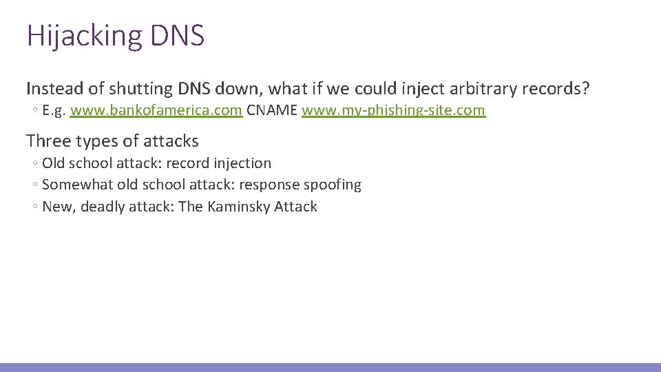 Hijacking DNS Instead of shutting DNS down, what if we could inject arbitrary records?