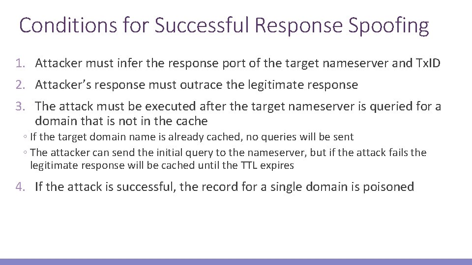 Conditions for Successful Response Spoofing 1. Attacker must infer the response port of the