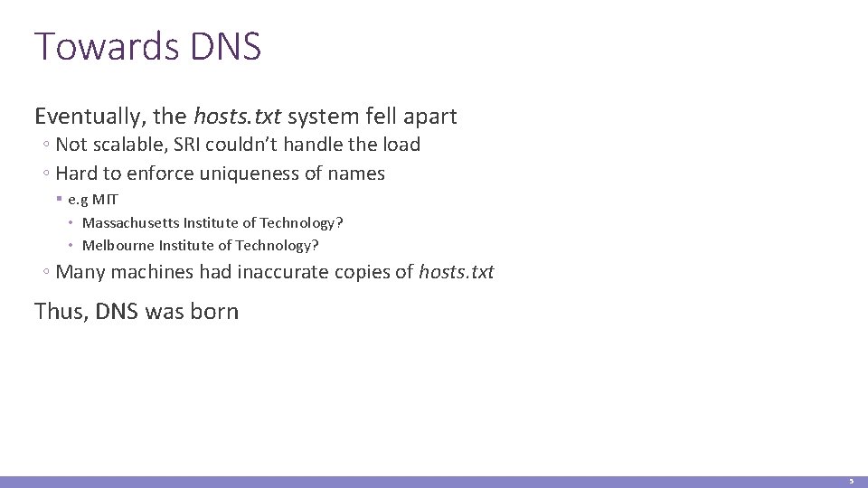 Towards DNS Eventually, the hosts. txt system fell apart ◦ Not scalable, SRI couldn’t