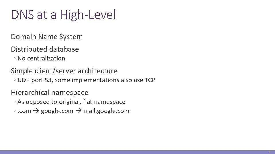 DNS at a High-Level Domain Name System Distributed database ◦ No centralization Simple client/server